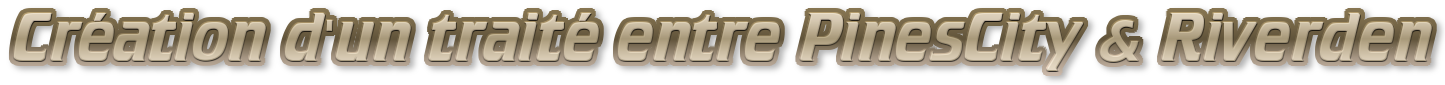 Création d'un traité entre PinesCity & Riverden.png
